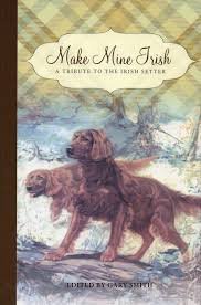 Cover of MAKE MINE IRISH – A Tribute to the Irish Setter - An Anthology Compiled & Edited by Gary Smith