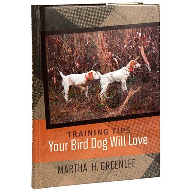 Cover of TRAINING TIPS – Your Bird Dog Will Love - By Martha Greenlee